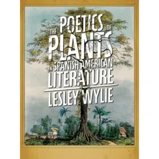 The Poetics of Plants in Spanish American Literature