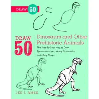 Draw 50 Dinosaurs and Other Prehistoric Animals