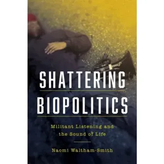 Shattering Biopolitics