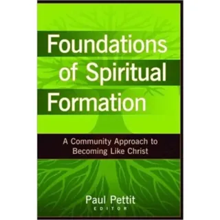 Foundations of Spiritual Formation – A Community Approach to Becoming Like Christ