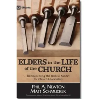 Elders in the Life of the Church – Rediscovering the Biblical Model for Church Leadership
