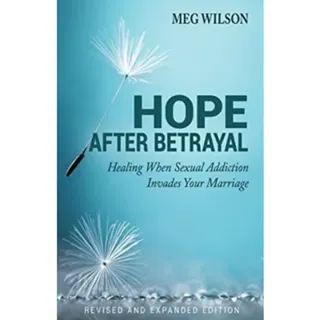 Hope After Betrayal – When Sexual Addiction Invades Your Marriage