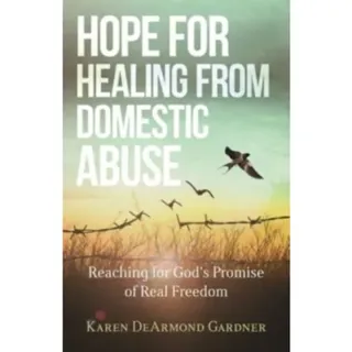 Hope for Healing from Domestic Abuse – Reaching for God`s Promise of Real Freedom