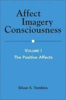 Affect Imagery Consciousness: Volume I: The Positive Affects