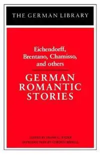 German Romantic Stories: Eichendorff, Brentano, Chamisso, and others
