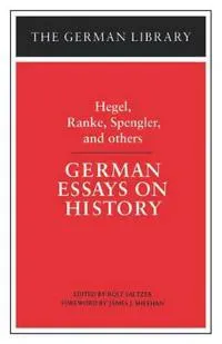 German Essays on History: Hegel, Ranke, Spengler, and others