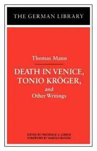 Death in Venice, Tonio Kroger, and Other Writings: Thomas Mann