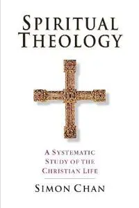 Spiritual Theology – A Systematic Study of the Christian Life