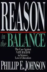 Reason in the Balance – The Case Against Naturalism in Science, Law Education
