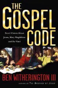 The Gospel Code: Novel Claims About Jesus, Mary Magdalene and Da Vinci