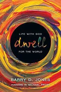 Dwell – Life with God for the World