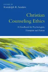 Christian Counseling Ethics – A Handbook for Psychologists, Therapists and Pastors