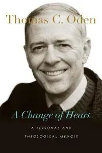 A Change of Heart – A Personal and Theological Memoir