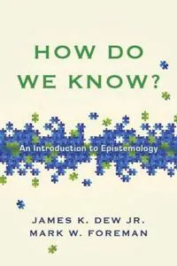 How Do We Know? – An Introduction to Epistemology