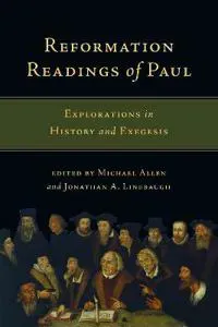 Reformation Readings of Paul – Explorations in History and Exegesis