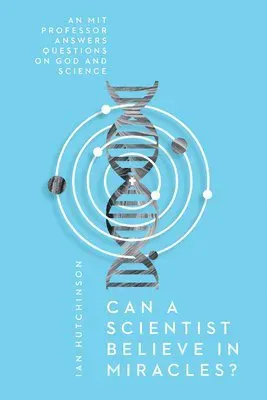 Can a Scientist Believe in Miracles? – An MIT Professor Answers Questions on God and Science