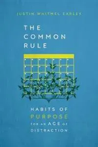 The Common Rule – Habits of Purpose for an Age of Distraction