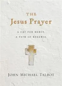 The Jesus Prayer – A Cry for Mercy, a Path of Renewal