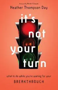 It`s Not Your Turn – What to Do While You`re Waiting for Your Breakthrough