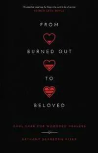 From Burned Out to Beloved – Soul Care for Wounded Healers