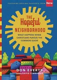 The Hopeful Neighborhood – What Happens When Christians Pursue the Common Good