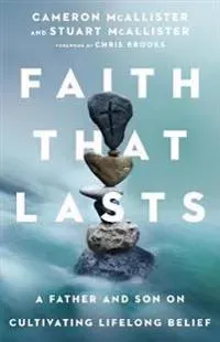 Faith That Lasts – A Father and Son on Cultivating Lifelong Belief