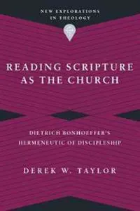 Reading Scripture as the Church – Dietrich Bonhoeffer`s Hermeneutic of Discipleship