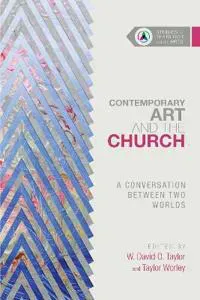 Contemporary Art and the Church – A Conversation Between Two Worlds