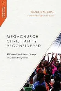 Megachurch Christianity Reconsidered – Millennials and Social Change in African Perspective