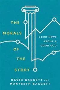 The Morals of the Story – Good News About a Good God