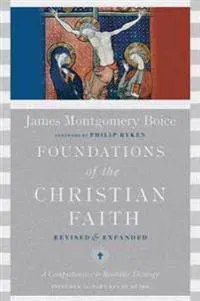Foundations of the Christian Faith – A Comprehensive & Readable Theology