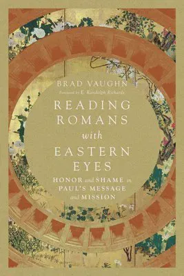 Reading Romans with Eastern Eyes – Honor and Shame in Paul`s Message and Mission