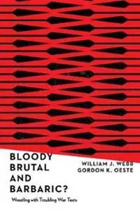 Bloody, Brutal, and Barbaric? – Wrestling with Troubling War Texts