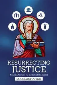 Resurrecting Justice – Reading Romans for the Life of the World