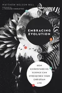 Embracing Evolution – How Understanding Science Can Strengthen Your Christian Life