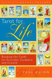 Tarot For Life: Reading The Cards For Everyday Guidance & Growth