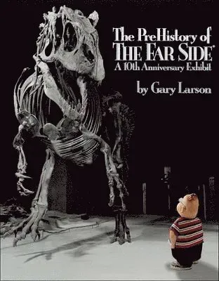 The Prehistory of the Far Side: A 10th Anniversary Exhibit