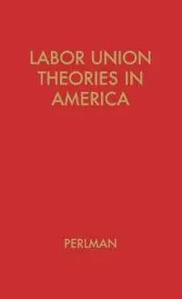 Labor Union Theories in America