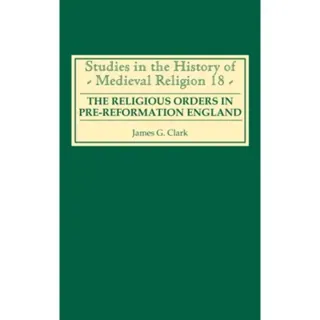 The Religious Orders in Pre-Reformation England