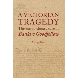 A Victorian Tragedy: The Extraordinary Case of Banks v Goodfellow