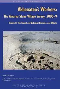 Akhenaten's Workers: The Amarna Stone Village Survey, 2005-9, Volume II