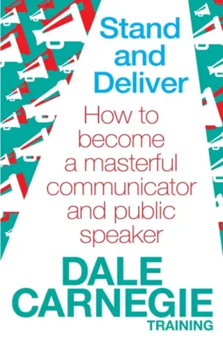 Stand and deliver - how to become a masterful communicator and public speak