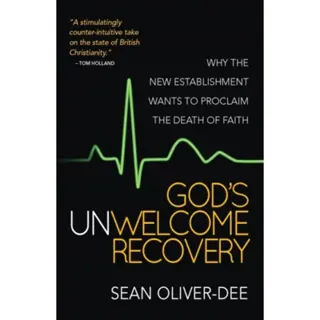 God`s Unwelcome Recovery – Why the new establishment wants to proclaim the death of faith