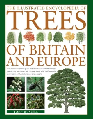 Illustrated encyclopedia of trees of britain and europe - the ultimate refe