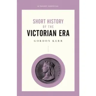 A Short History of the Victorian Era