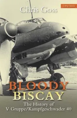Bloody biscay - the history of v gruppe/kampfgeschwader 40