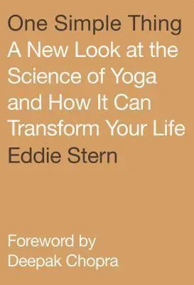 One Simple Thing: A New Look at the Science of Yoga and How It Can Transform Your Life