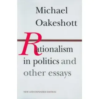 Rationalism in Politics & Other Essays