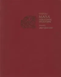 Corpus of Maya Hieroglyphic Inscriptions, Volume 1: Introduction