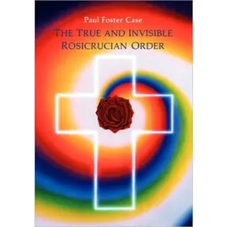 The True and Invisible Rosicrucian Order